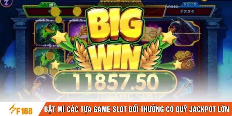 Bật mí các tựa game slot đổi thưởng có quỹ Jackpot lớn