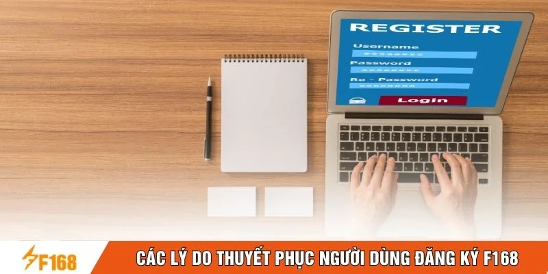Các lý do thuyệt phục người dùng đăng ký F168