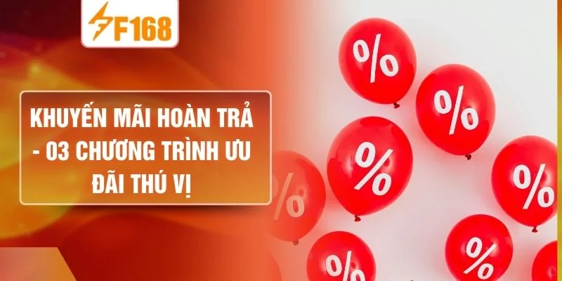 Khuyến Mãi Hoàn Trả - 03 Chương Trình Ưu Đãi Thú Vị