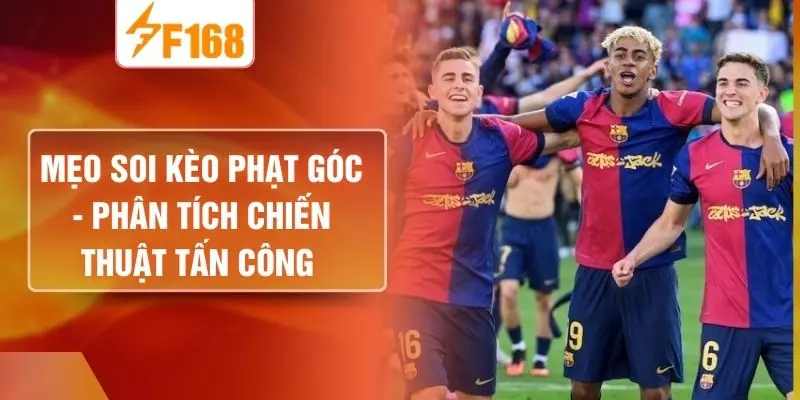 Mẹo Soi Kèo Phạt Góc - Phân Tích Chiến Thuật Tấn Công 