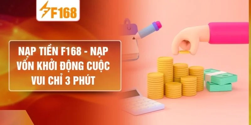 Nạp Tiền F168 - Nạp Vốn Khởi Động Cuộc Vui Chỉ 3 Phút