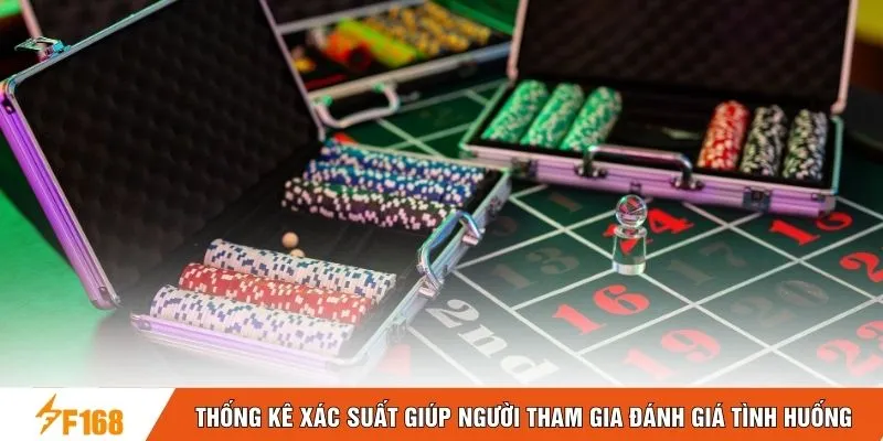 Thống kê xác suất giúp người tham gia đánh giá tình huống