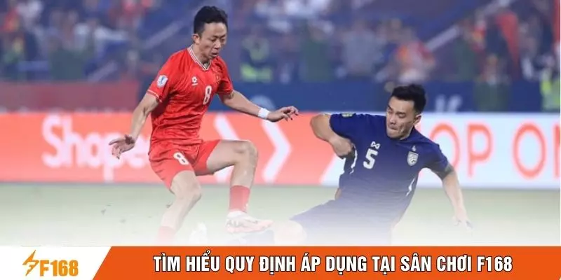 Tìm hiểu quy định áp dụng tại sân chơi F168